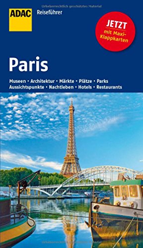 ADAC Reiseführer Paris: Museen, Architektur, Märkte, Plätze, Parks, Aussichtspunkte, Nachtleben, Hotels, Restaurants